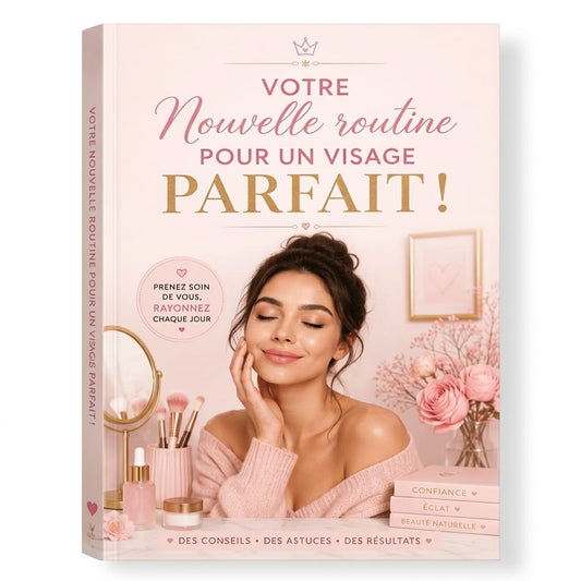 Guide: Routine pour visage PARFAIT !